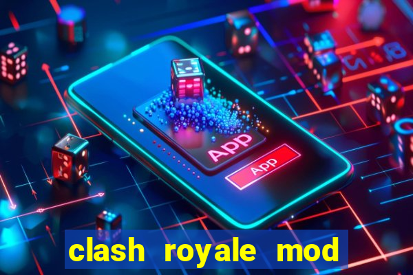 clash royale mod cartas modificadas download